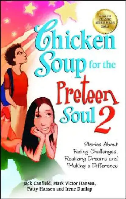 Chicken Soup for the Preteen Soul 2: Stories about Facing Challenges, Realizing Dreams and Making a Difference by Jack Canfield