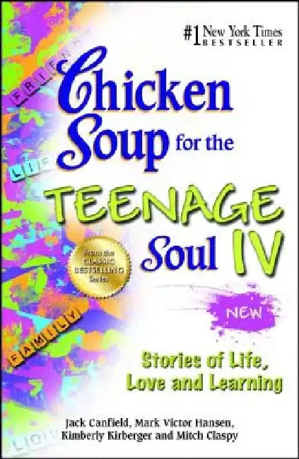 Chicken Soup for the Teenage Soul IV: Stories of Life, Love and Learning by Jack Canfield
