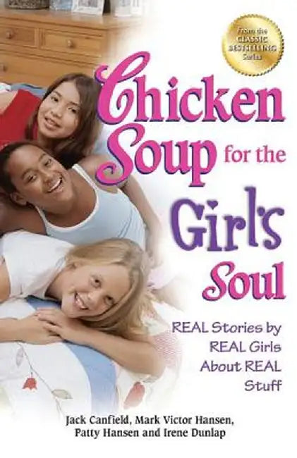 Chicken Soup for the Girl's Soul: Real Stories by Real Girls about Real Stuff by Jack Canfield