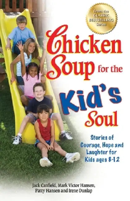 Chicken Soup for the Kid's Soul: Stories of Courage, Hope and Laughter for Kids Ages 8-12 by Jack Canfield