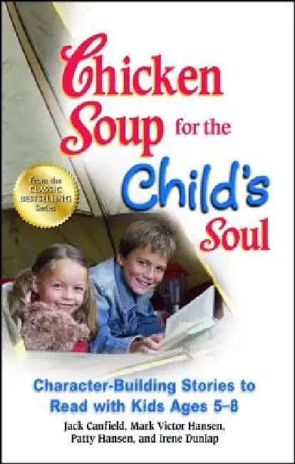 Chicken Soup for the Child's Soul: Character-Building Stories to Read with Kids Ages 5-8 by Jack Canfield