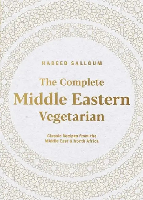The Complete Middle Eastern Vegetarian: Classic Recipes from the Middle East and North Africa by Habeeb Salloum