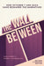 The Wall Between: How October 7 and Gaza Have Reshaped the Narratives by Raja Khouri, Jeffrey Wilkinson
