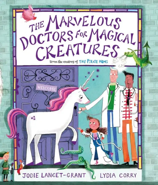 The Marvelous Doctors for Magical Creatures by Jodie Lancet-Grant, Lydia Corry