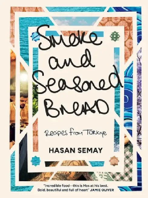 Smoke and Seasoned Bread: Recipes from Tu]rkiye by Hasan Semay, Haarala Hamilton
