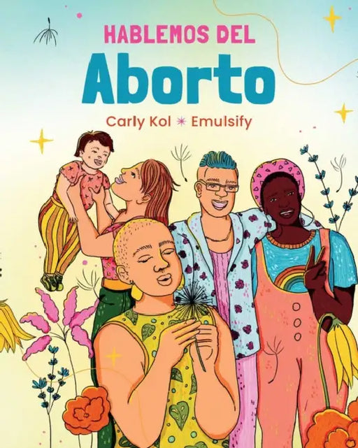 Hablemos del Aborto (Let's Talk about Abortion: Spanish Language Edition) by Carly Kol, Emulsify