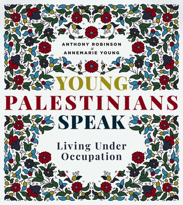 Young Palestinians Speak: Living Under Occupation by Annemarie Young