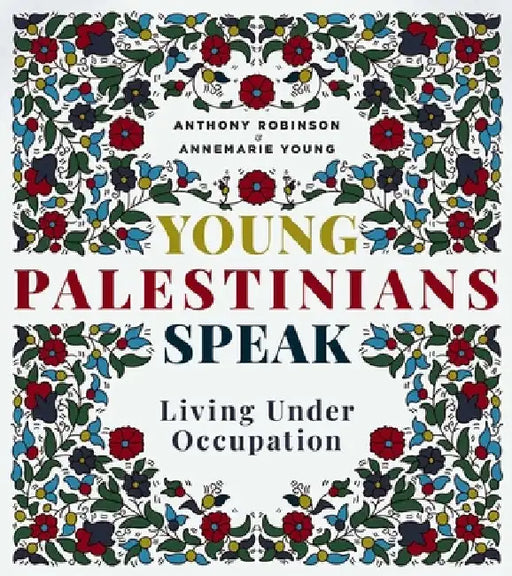 Young Palestinians Speak: Living Under Occupation by Annemarie Young