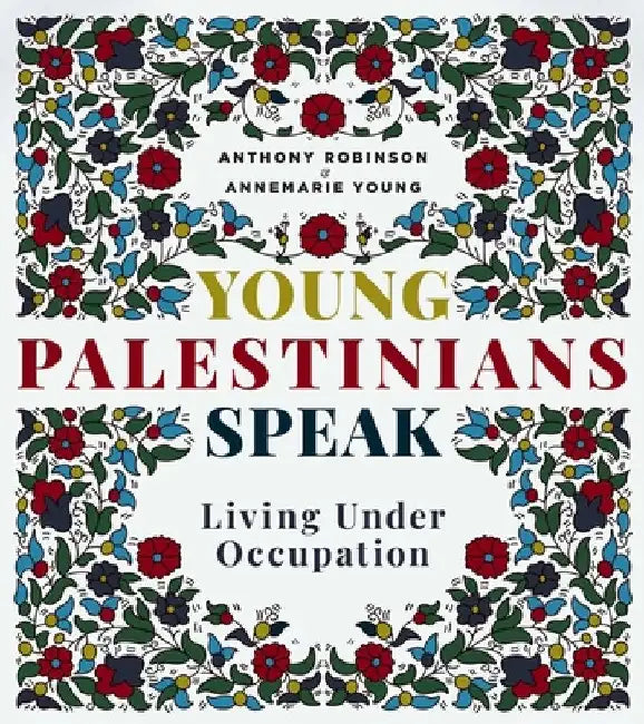 Young Palestinians Speak: Living Under Occupation by Annemarie Young