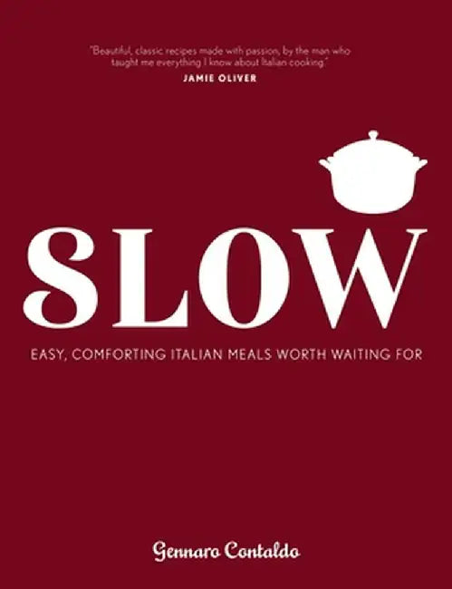 Slow: Easy, Comforting Italian Meals Worth Waiting for by Gennaro Contaldo