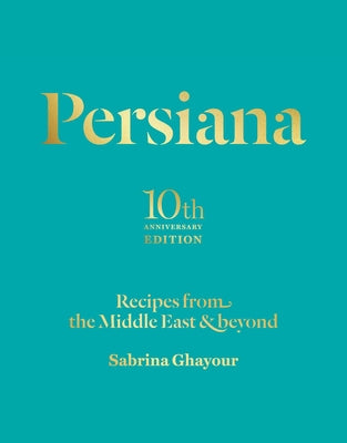 Persiana: Recipes from the Middle East & Beyond by Sabrina Ghayour