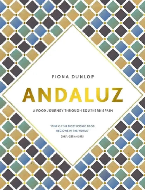 Andaluz: A Food Journey Through Southern Spain by Fiona Dunlop