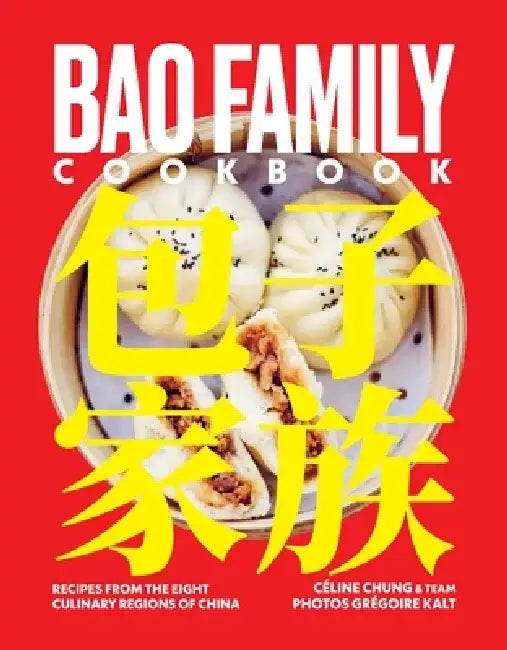Bao Family Cookbook: Recipes from the Eight Culinary Regions of China by Céline Chung