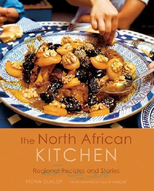 The North African Kitchen: Regional Recipes and Stories: 15-Year Anniversary Edition by Fiona Dunlop