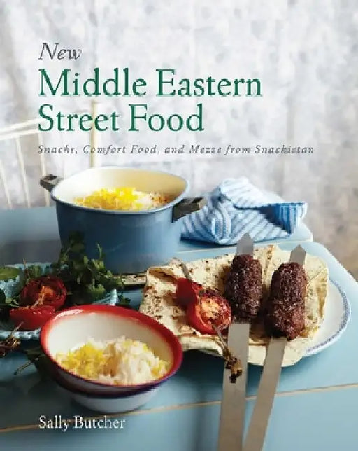 New Middle Eastern Street Food: 10th Anniversary Edition: Snacks, Comfort Food, and Mezze from Snackistan by Sally Butcher