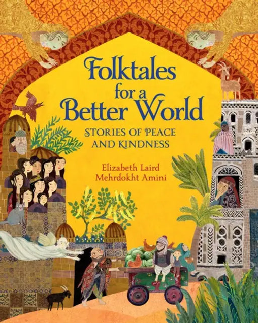 Folktales for a Better World: Stories of Peace and Kindness by Elizabeth Laird, Mehrdokht Amini
