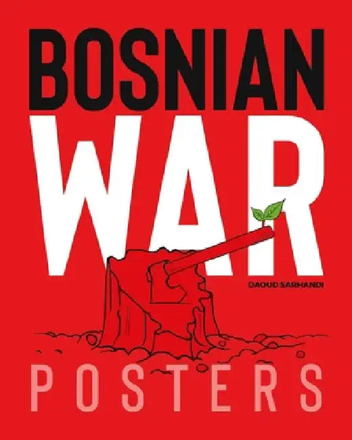 Bosnian War Posters by Daoud Sarhandi-Williams
