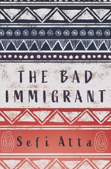 The Bad Immigrant by Sefi Atta