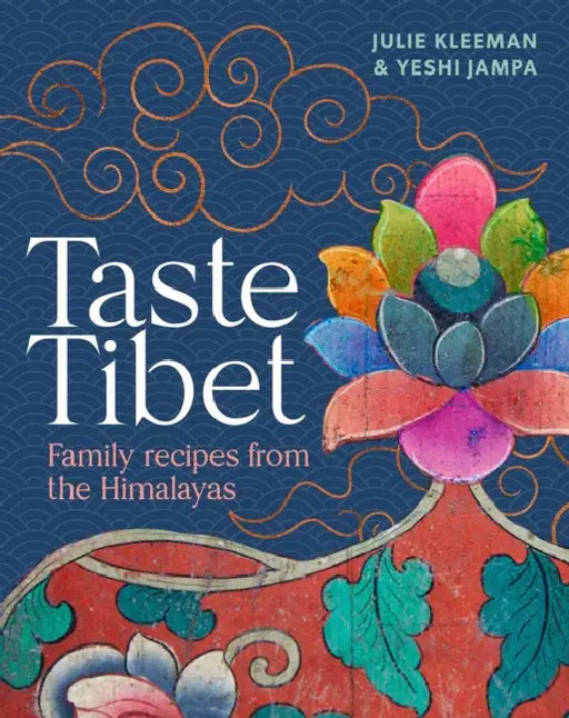 Taste Tibet: Family Recipes from the Himalayas by Julie Kleeman, Yeshi Jampa