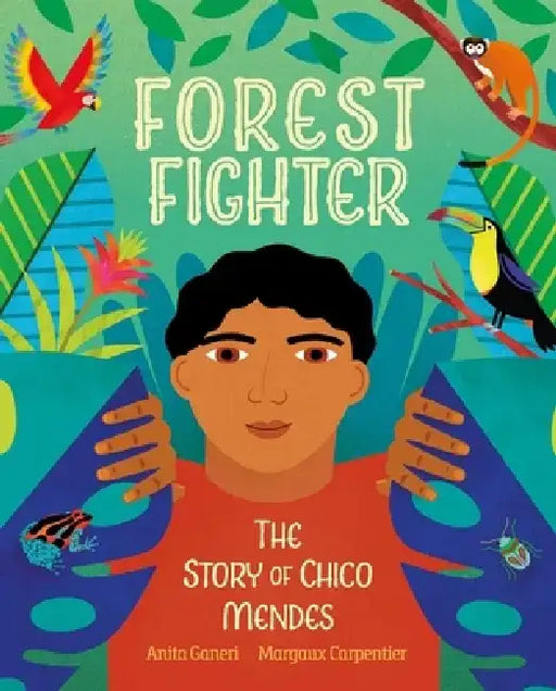 Forest Fighter: The Story of Chico Mendes by Anita Ganeri