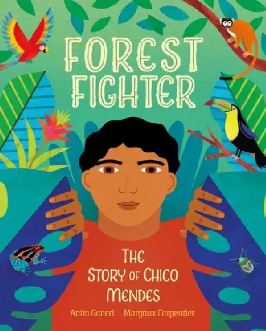 Forest Fighter: The Story of Chico Mendes by Anita Ganeri