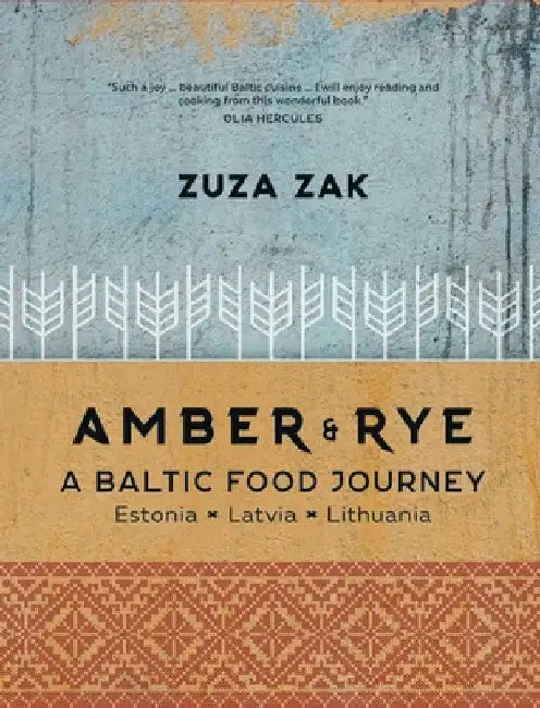 Amber & Rye: A Baltic Food Journey: Estonia - Latvia - Lithuania by Zuza Zak