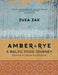 Amber & Rye: A Baltic Food Journey: Estonia - Latvia - Lithuania by Zuza Zak