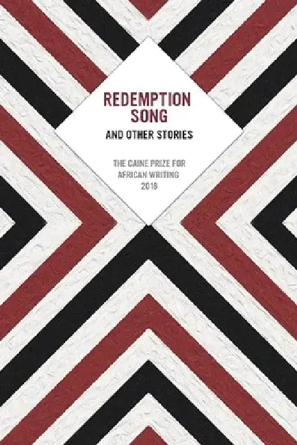 Redemption Song and Other Stories: The Caine Prize for African Writing 2018 by Caine Prize