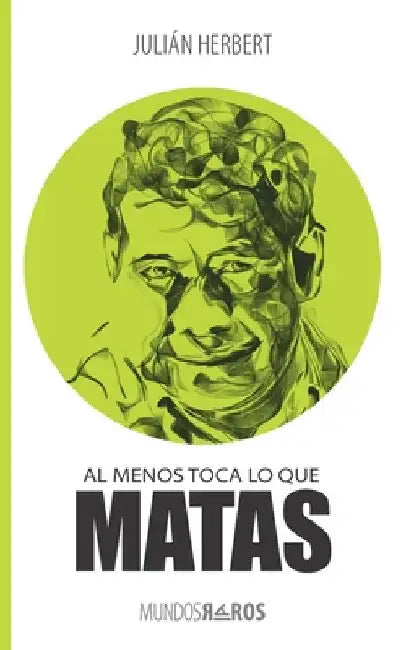 Al menos toca lo que matas by Herbert, Julián