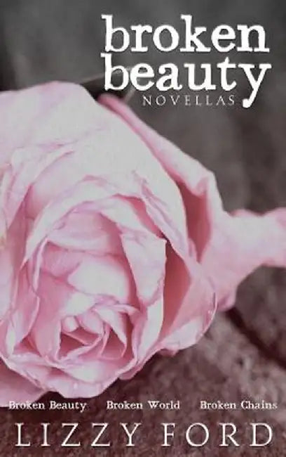 Broken Beauty Novellas by Lizzy Ford