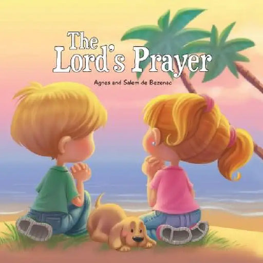 The Lord's Prayer: Our Father in Heaven by Agnes De Bezenac, Salem De Bezenac, Agnes De Bezenac