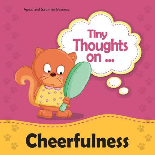 Tiny Thoughts on Cheerfulness: Learning to be positive by Agnes De Bezenac, Salem De Bezenac, Agnes De Bezenac