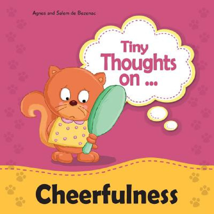 Tiny Thoughts on Cheerfulness: Learning to be positive by Agnes De Bezenac, Salem De Bezenac, Agnes De Bezenac