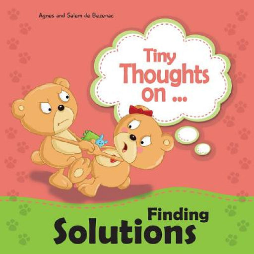 Tiny Thoughts on Finding Solutions: Sister wants my toys. How can I work this out? by Agnes De Bezenac, Salem De Bezenac, Agnes De Bezenac