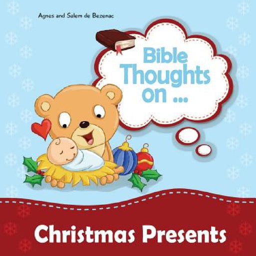 Bible Thoughts on Christmas Presents: Why do we give presents? by Agnes De Bezenac, Salem De Bezenac, Agnes De Bezenac