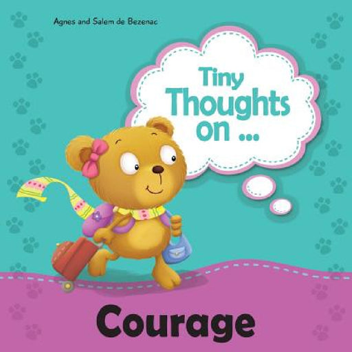 Tiny Thoughts on Courage: Bravery in trying something new by Agnes De Bezenac, Salem De Bezenac, Agnes De Bezenac