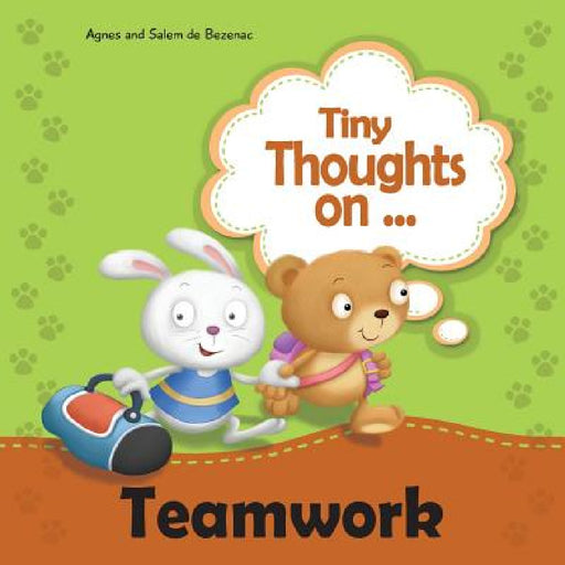 Tiny Thoughts on Teamwork: The benefits of working together with others by Agnes De Bezenac, Salem De Bezenac, Agnes De Bezenac