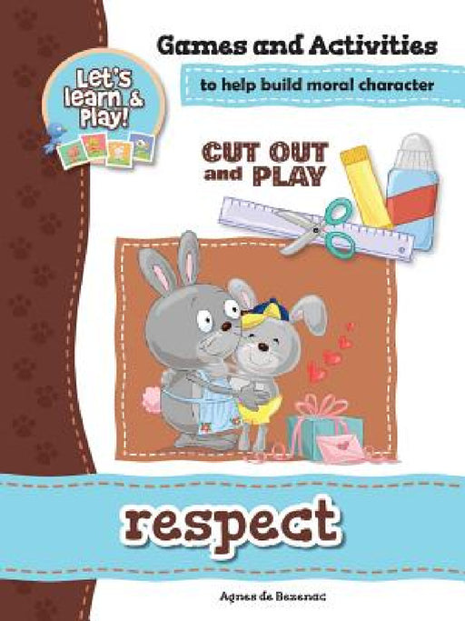 Respect - Games and Activities: Games and Activities to Help Build Moral Character by Agnes De Bezenac, Salem De Bezenac, Agnes De Bezenac
