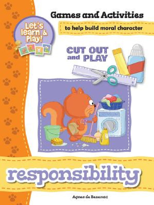 Responsibility - Games and Activities: Games and Activities to Help Build Moral Character by Agnes De Bezenac, Salem De Bezenac, Agnes De Bezenac