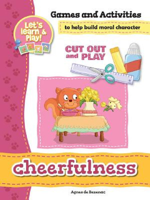Cheerfulness - Games and Activities: Games and Activities to Help Build Moral Character by Agnes De Bezenac, Salem De Bezenac, Agnes De Bezenac