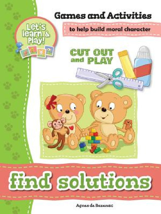 Find Solutions - Games and Activities: Games and Activities to Help Build Moral Character by Agnes De Bezenac, Salem De Bezenac, Agnes De Bezenac