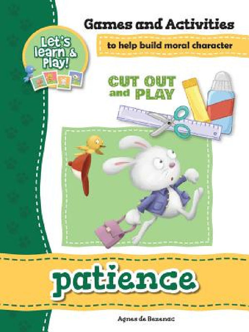 Patience - Games and Activities: Games and Activities to Help Build Moral Character by Agnes De Bezenac, Salem De Bezenac, Agnes De Bezenac