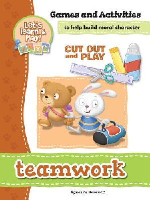 Teamwork - Games and Activities: Games and Activities to Help Build Moral Character by Agnes De Bezenac, Salem De Bezenac, Agnes De Bezenac