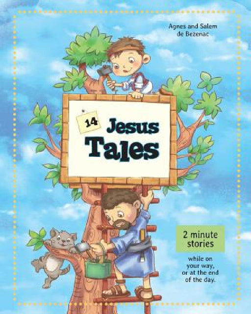 14 Jesus Tales: Fictional stories of Jesus as a little boy by Agnes De Bezenac, Salem De Bezenac, Agnes De Bezenac