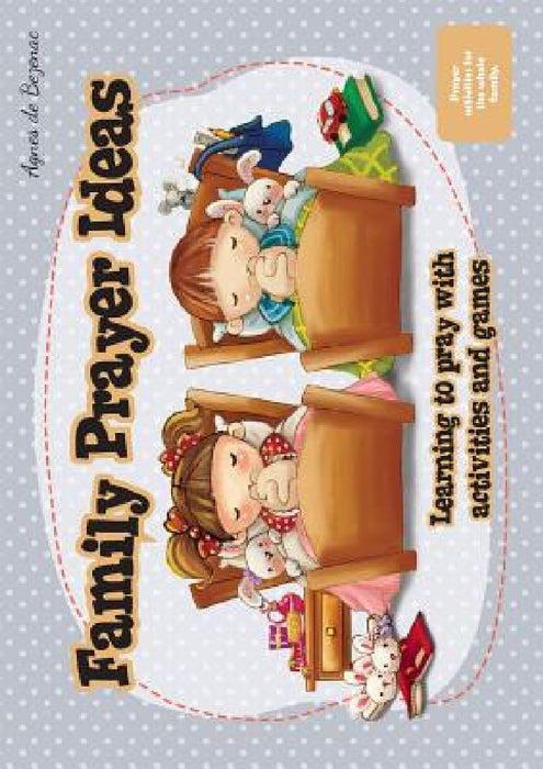 Family Prayer Ideas: Learning to pray with activities and games by Agnes De Bezenac, Agnes De Bezenac