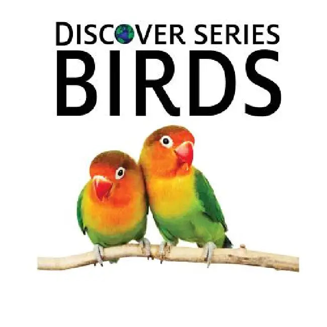 Birds: Discover Series Picture Book for Children by Xist Publishing
