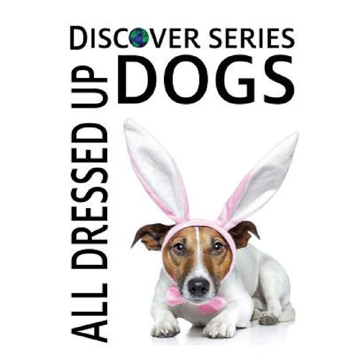 Dogs All Dressed Up by Xist Publishing