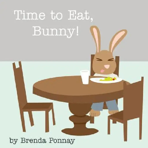 Time to Eat, Bunny! by Brenda Ponnay, Brenda Ponnay
