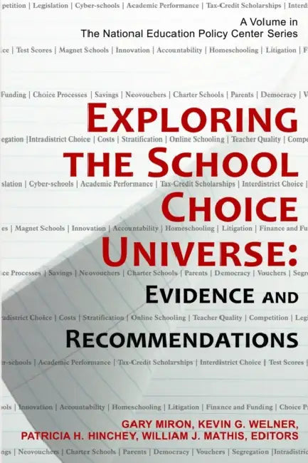 Exploring the School Choice Universe: Evidence and Recommendations by Gary Miron, Kevin G. Welner, Patricia H. Hinchey