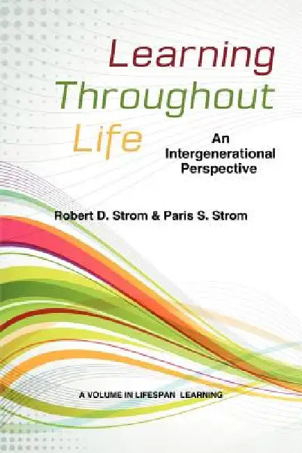 Learning Throughout Life: An Intergenerational Perspective by Robert D. Strom, Paris S. Strom